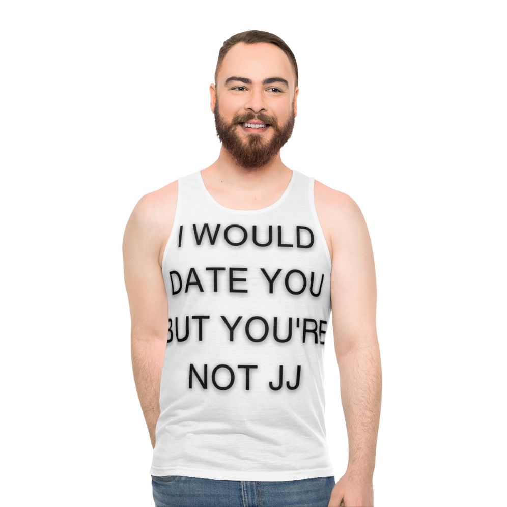 Unisex "I Would Date You But You're Not JJ" Tank Top