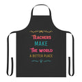 Inspirational teacher apron with the text "Teachers Make the World a Better Place"