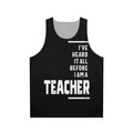 Unisex teacher tank top with "I've Heard It All!" text