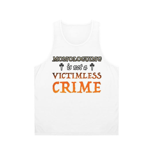 Monologuing Is Not A Victimless Crime Unisex Tank Top
