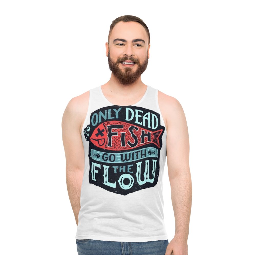 Motivational unisex tank top with "Only Dead Fish Go With The Flow" text