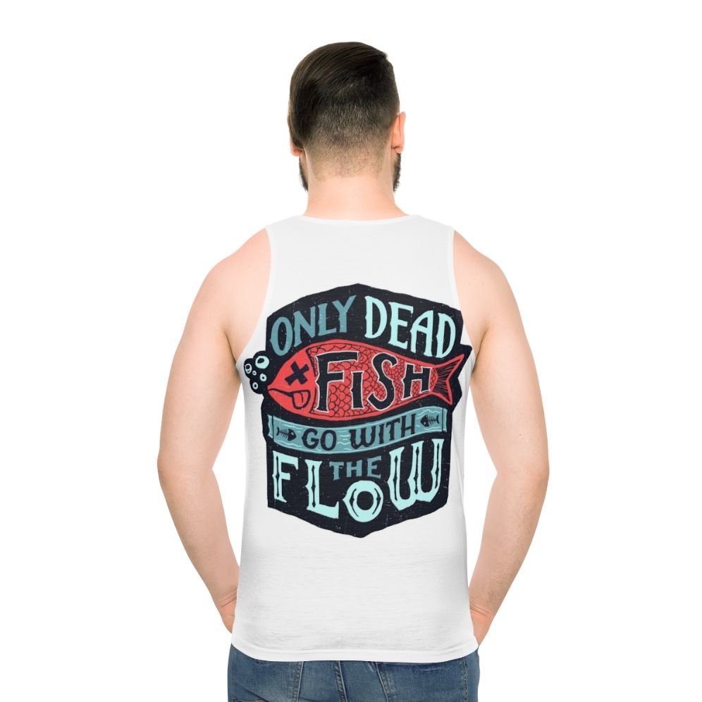Motivational unisex tank top with "Only Dead Fish Go With The Flow" text