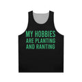 Unisex tank top with "My Hobbies Are Planting And Ranting" design
