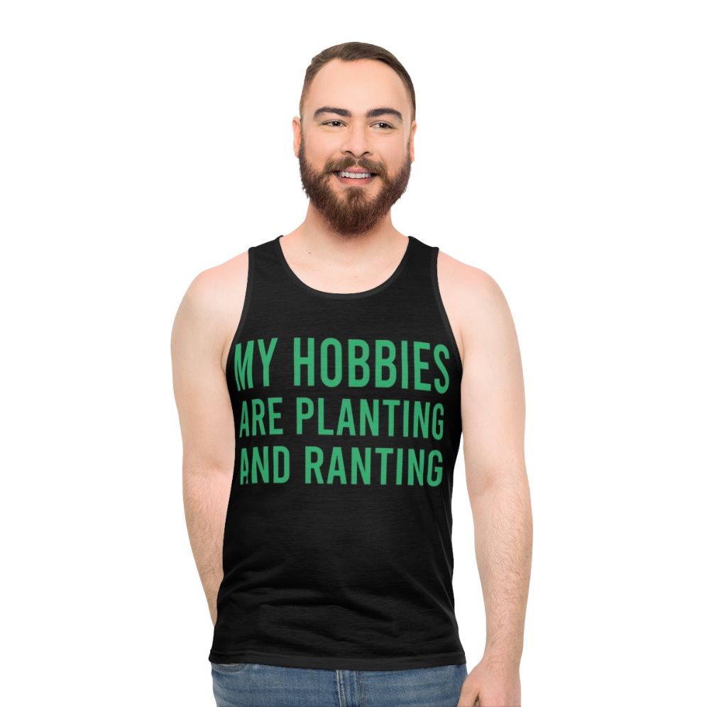 Unisex tank top with "My Hobbies Are Planting And Ranting" design