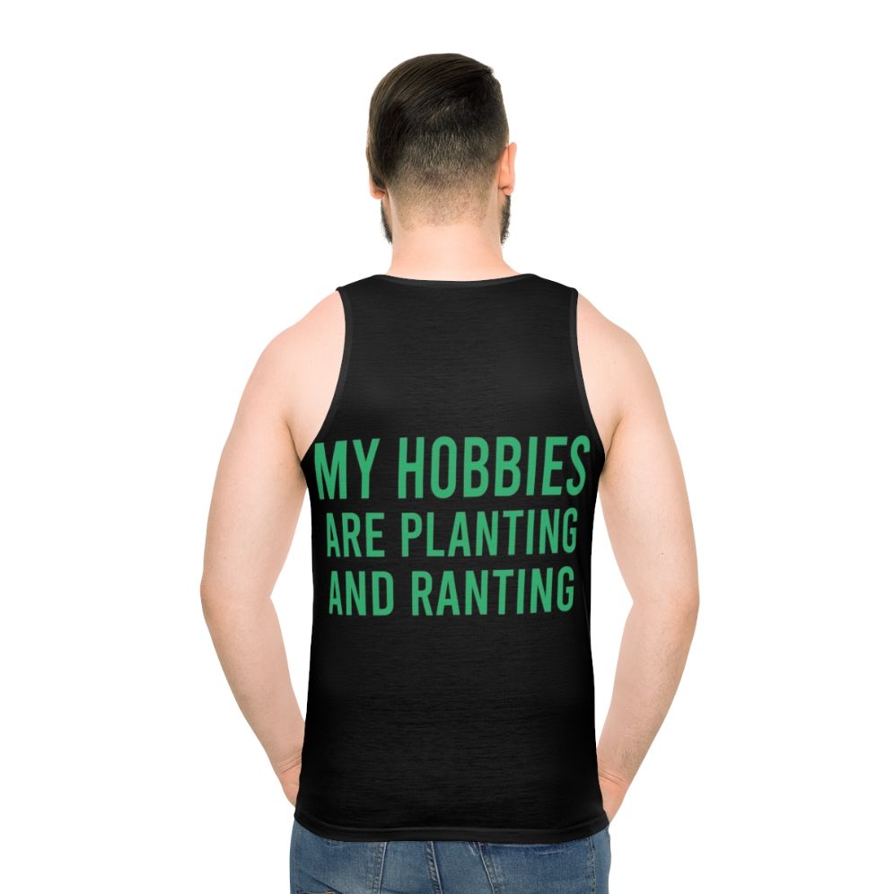 Unisex tank top with "My Hobbies Are Planting And Ranting" design