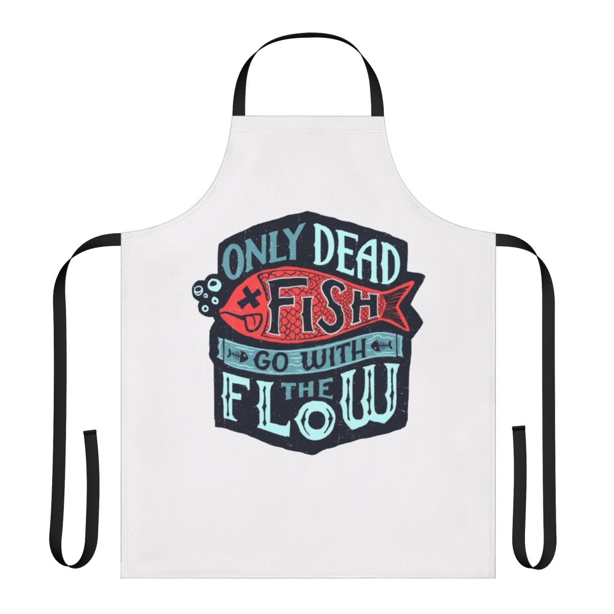 Vintage-style apron with the text "Only Dead Fish Go With The Flow" in distressed lettering