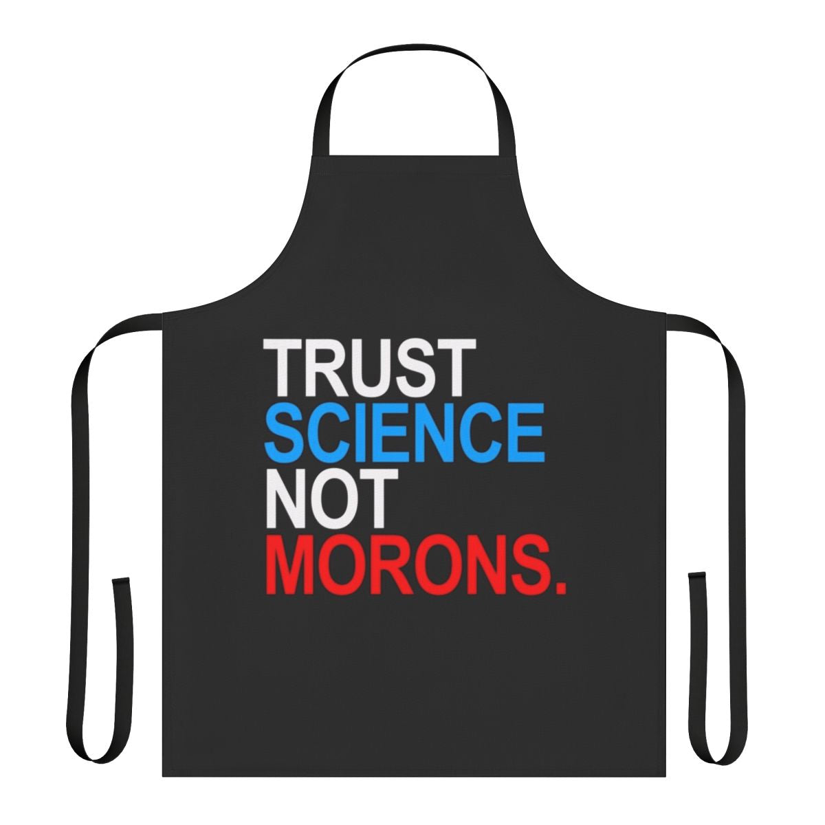 Patriotic red, white, and blue apron with text "Trust Science Not Morons"