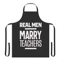 Apron for men who are married to teachers, featuring the text "Real Men Marry Teachers"