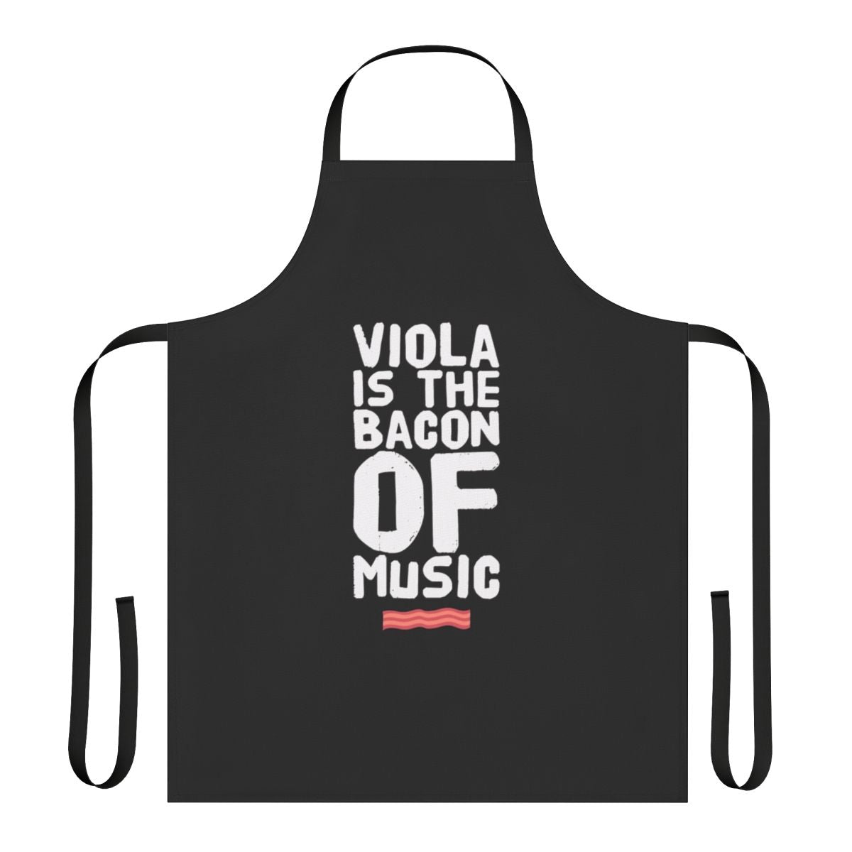 A white apron with the text "Viola is the Bacon of Music" printed on it, representing the humor and creativity of a viola player.