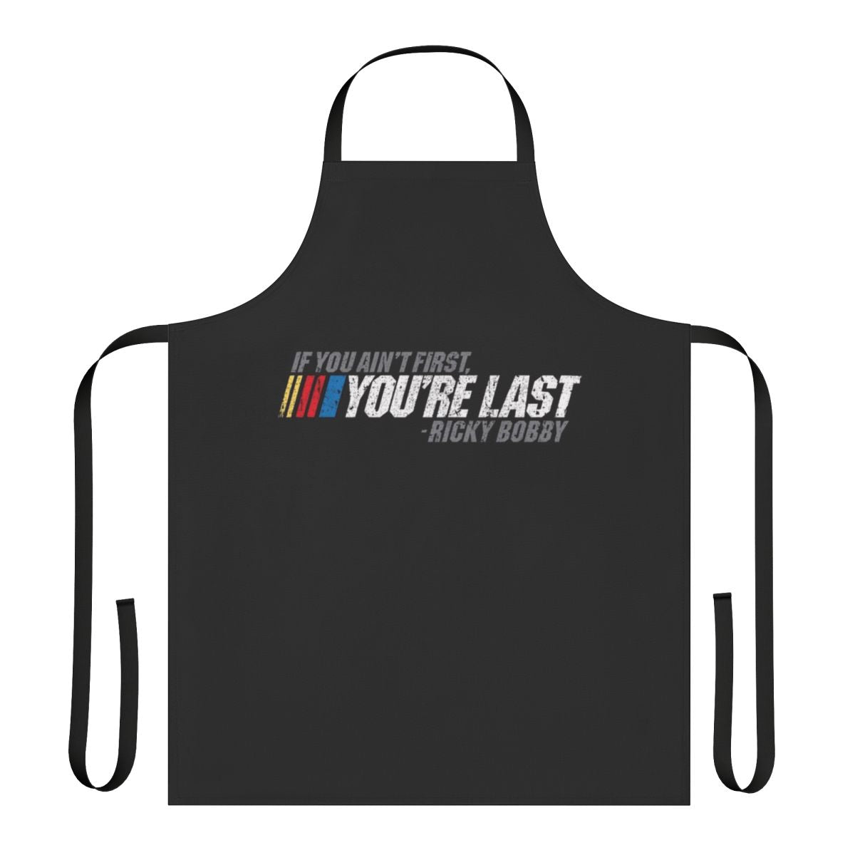 Ricky Bobby inspired apron with "If You Ain't First, You're Last" quote