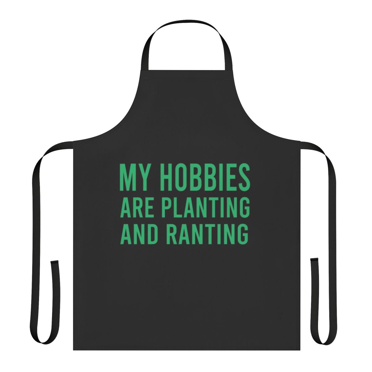 Sarcastic gardening apron with the text "My Hobbies Are Planting And Ranting"