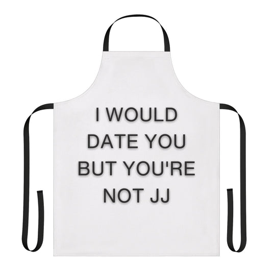 Sarcastic "I Would Date You But You're Not JJ" Apron with Outer Banks-inspired design