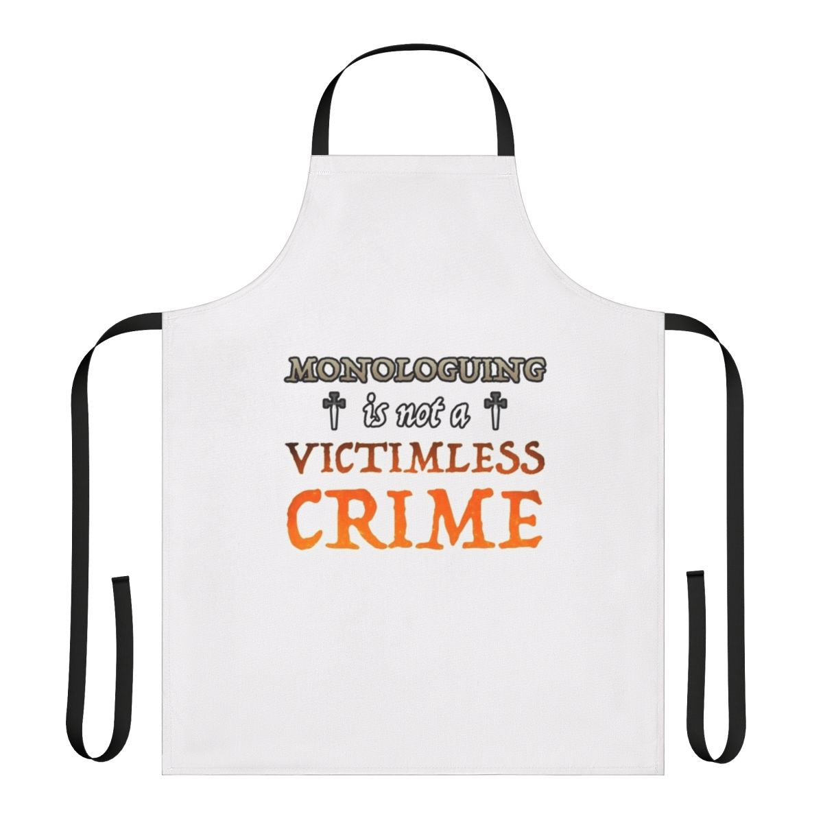 Sarcastic "Monologuing Is Not A Victimless Crime" Apron