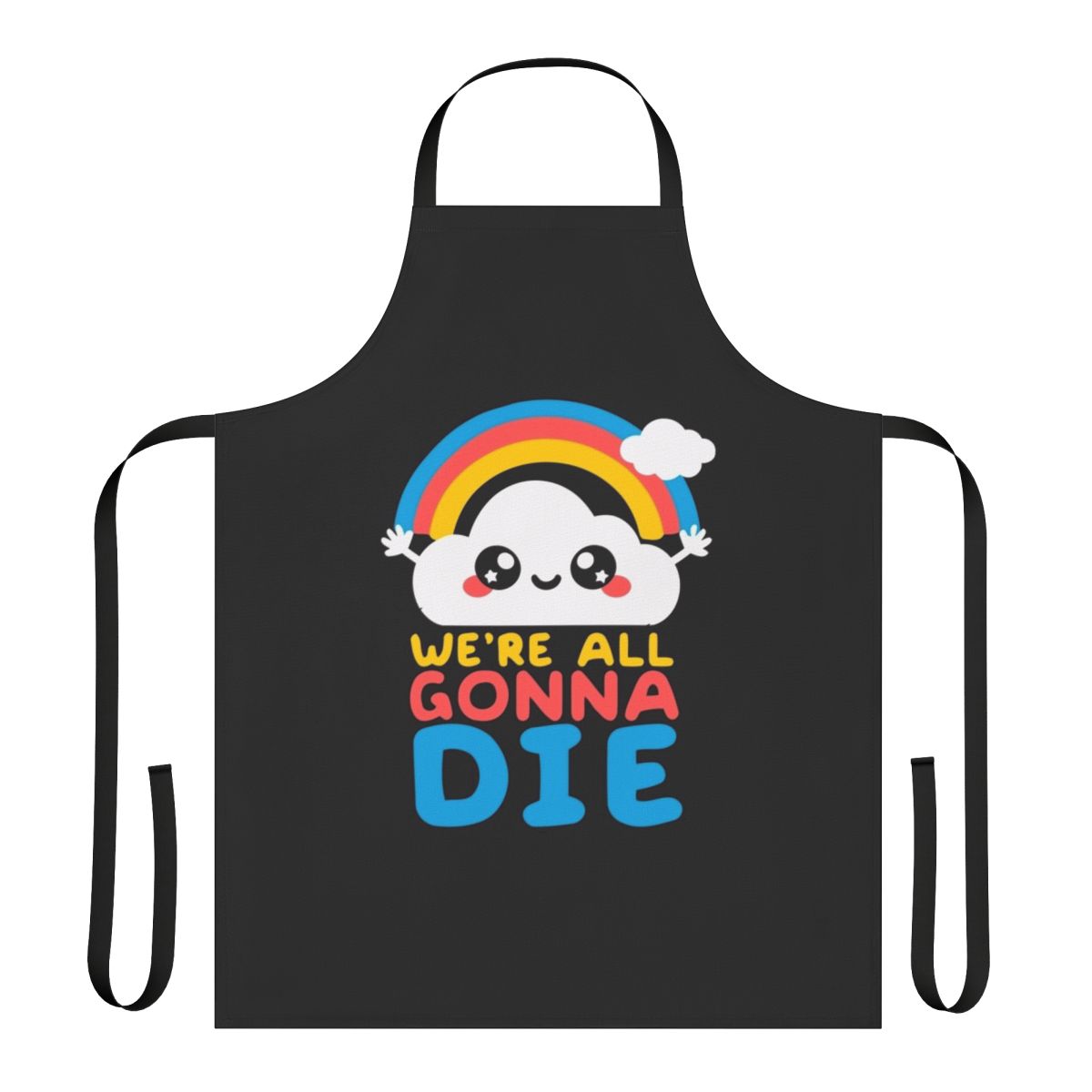 Sarcastic rainbow apron with a humorous "We're All Gonna Die" message