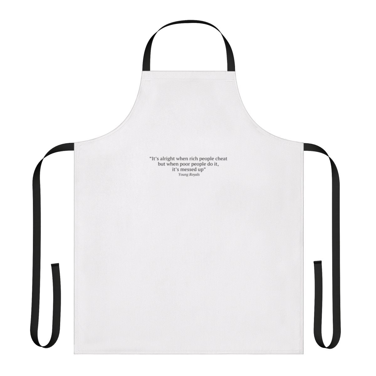 Sarcastic apron with "It's Alright When Rich People Cheat" quote, inspired by the Netflix series Young Royals.