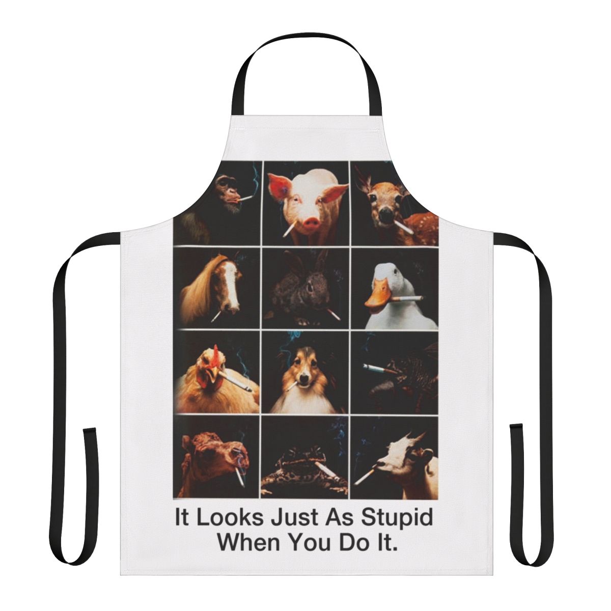 Anti-smoking awareness apron featuring smoking animals with the message "It looks just as stupid when you do it"