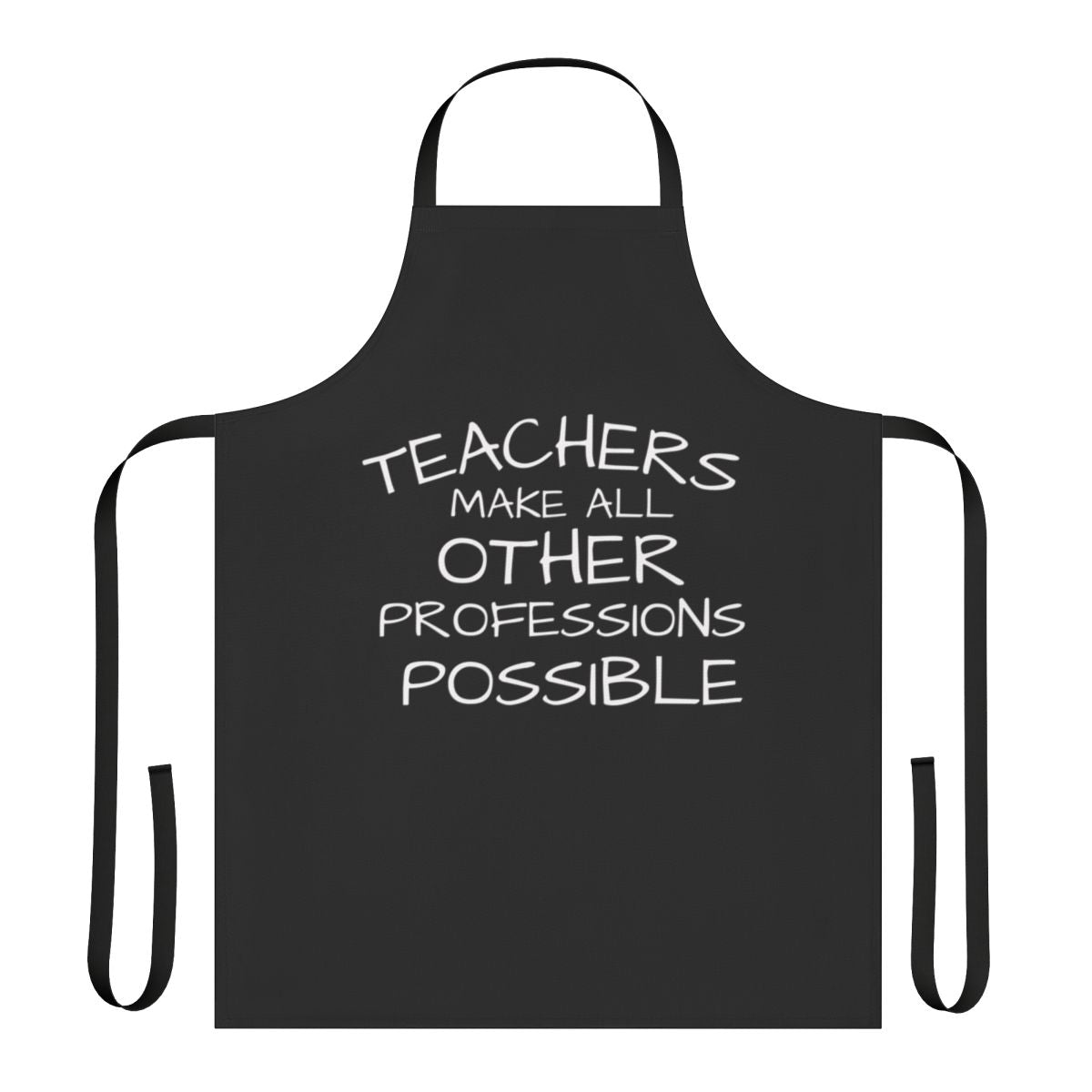 Apron with the text "Teachers Make All Other Professions Possible"