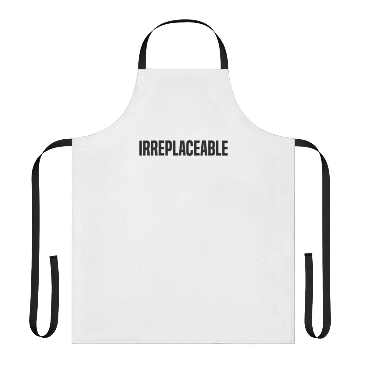 Irreplaceable apron with bold, black text and quotes