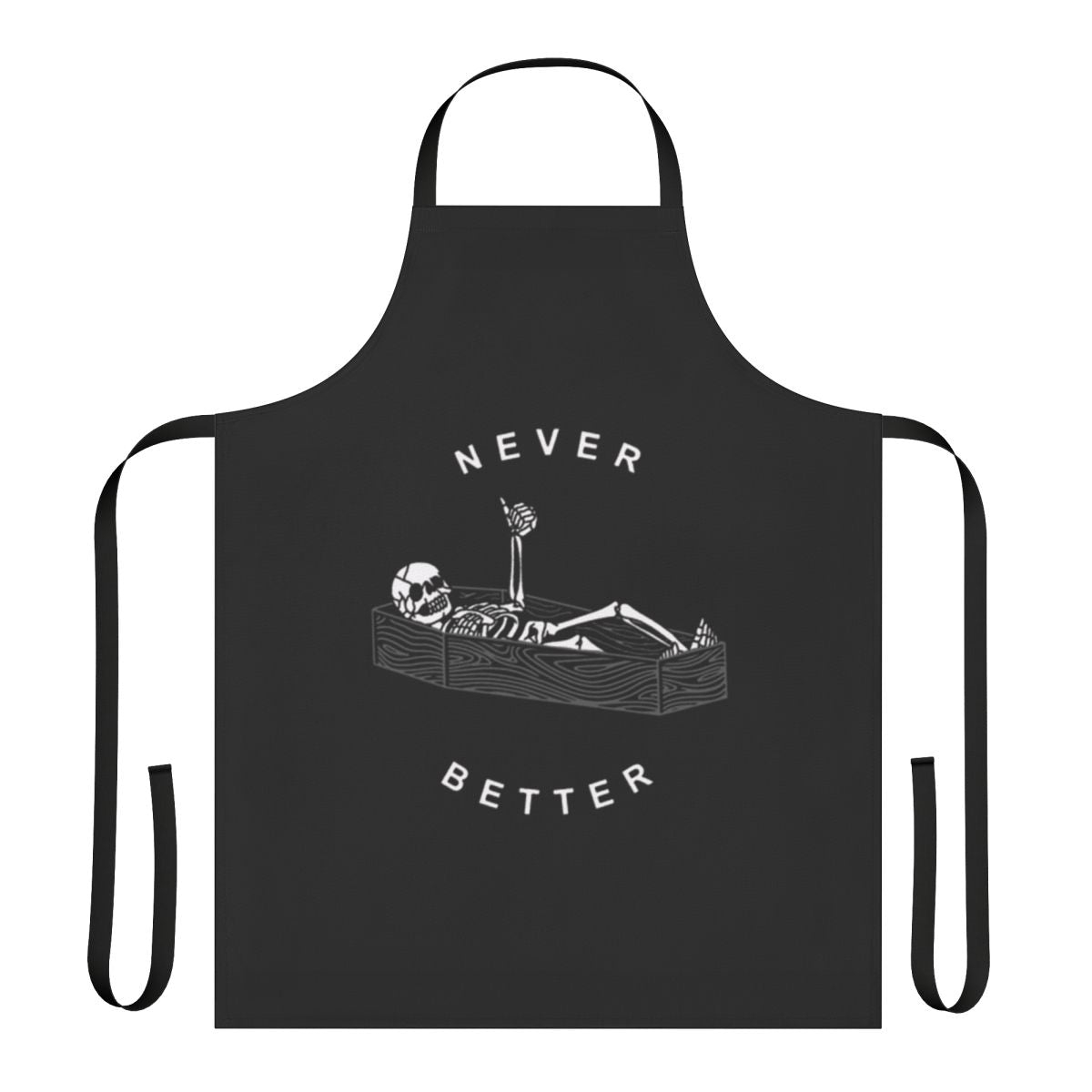 A black apron with a skeleton and the text "Never Better" in white