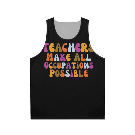 Retro Unisex Tank Top with "Teachers Make All Occupations Possible" Message