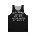 Unisex tank top with the text "Teachers Make All Other Professions Possible"