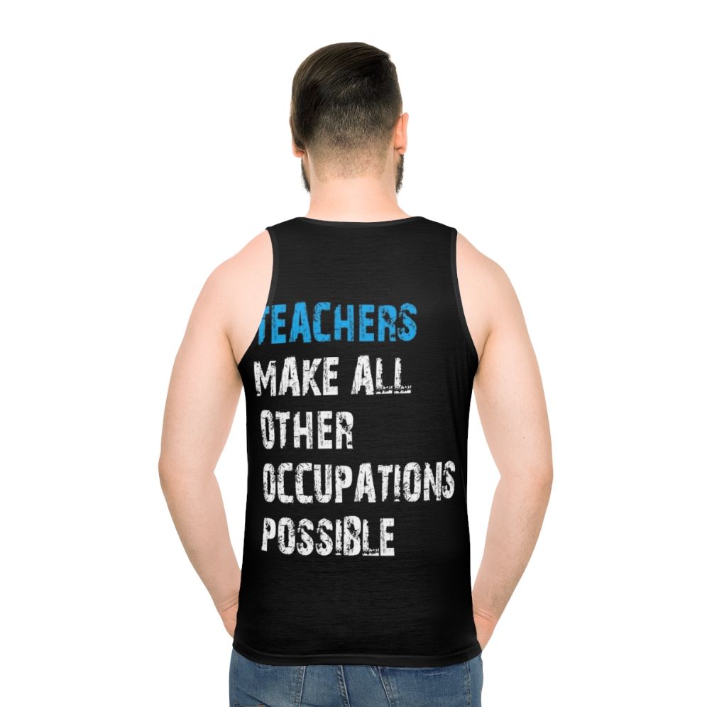Teachers Make Other Occupations Possible Unisex Tank Top