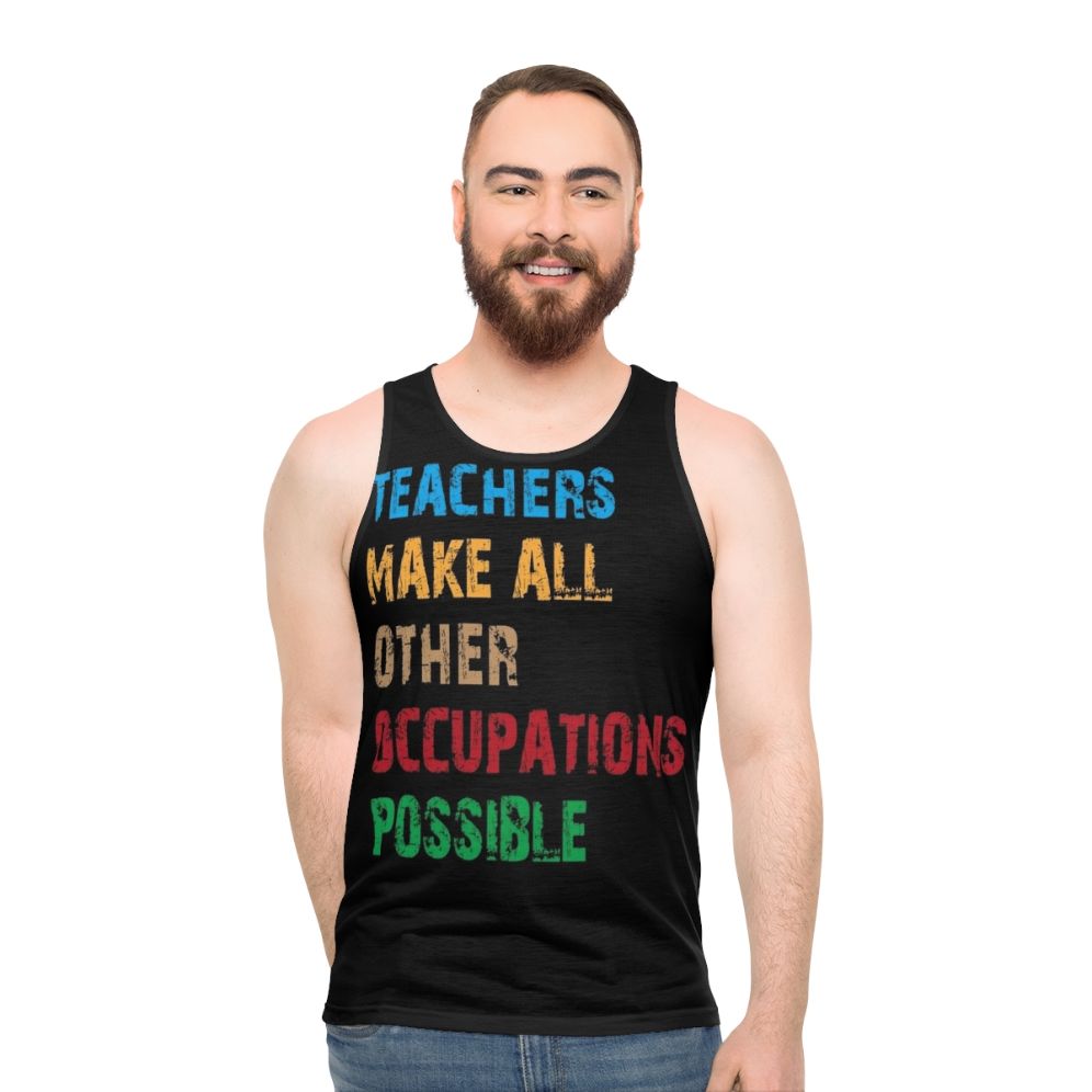 Teachers Make Other Occupations Possible Unisex Tank Top