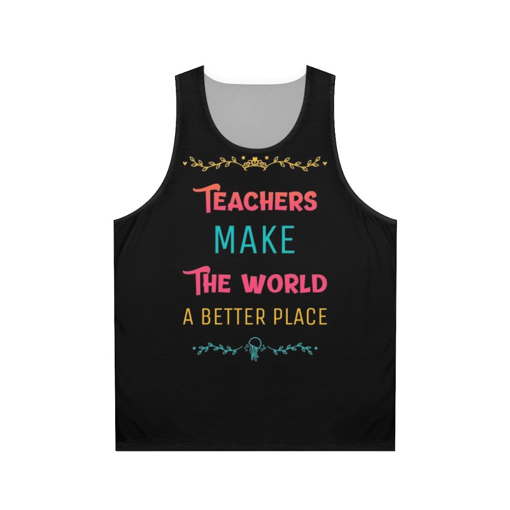 "Teachers Make the World a Better Place" Unisex Tank Top
