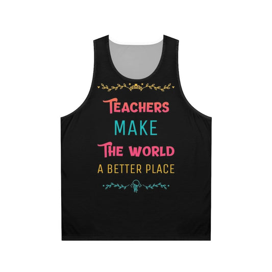 "Teachers Make the World a Better Place" Unisex Tank Top