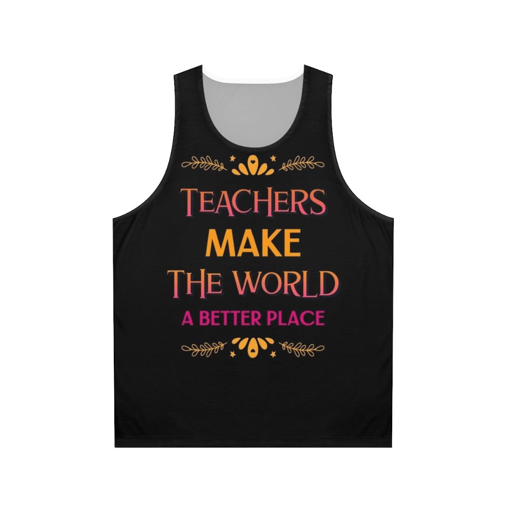 Teachers Make The World A Better Place Unisex Tank Top
