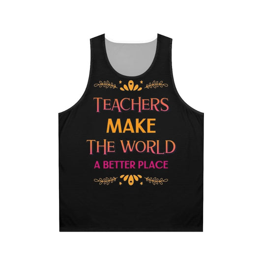 Teachers Make The World A Better Place Unisex Tank Top