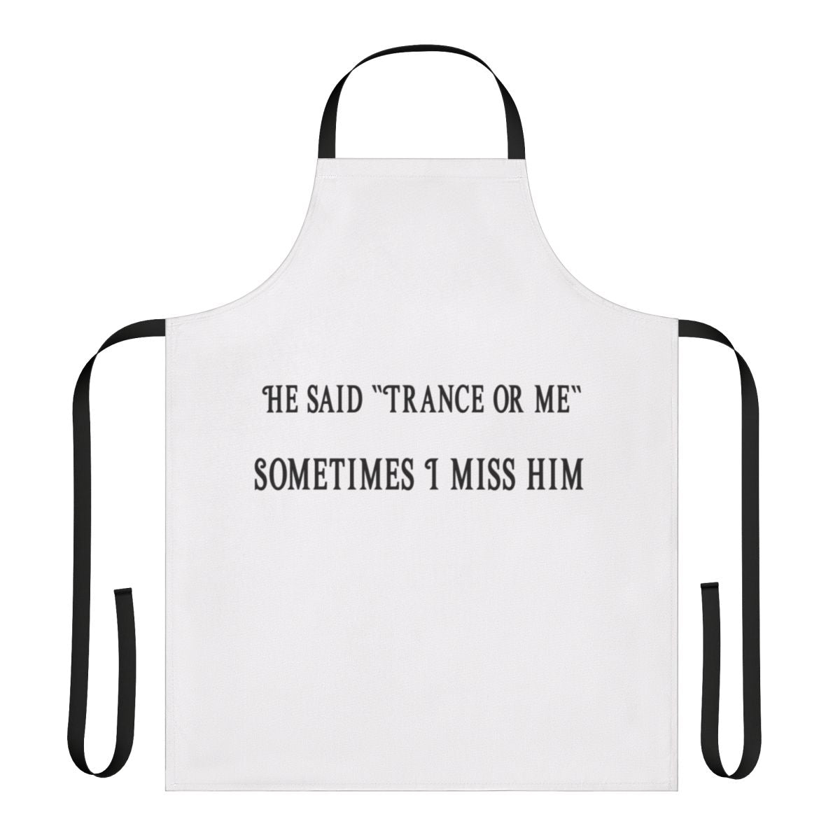 Trance music lover wearing an apron with the text "He Said Trance Or Me"