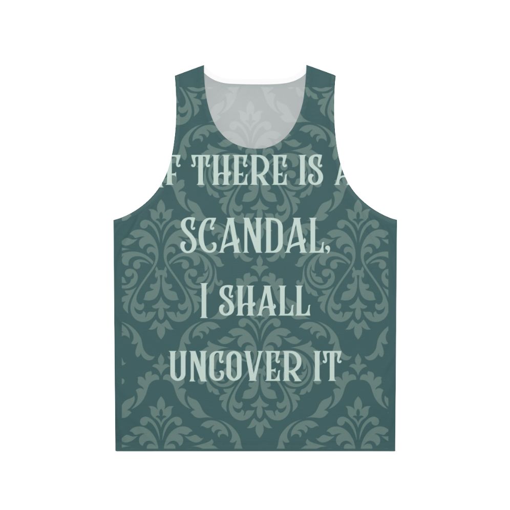 Unisex tank top with "If There Is A Scandal I Shall Uncover It" design