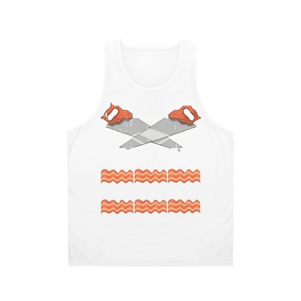 Unisex carpenter tank top with "The Bacon of Hobbies" design