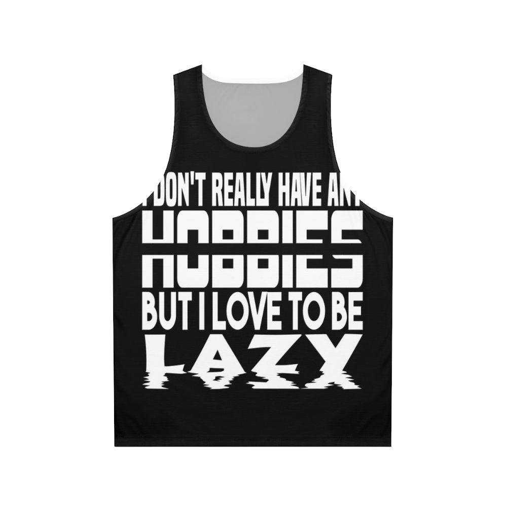 Unisex tank top with "I Have No Hobbies" design