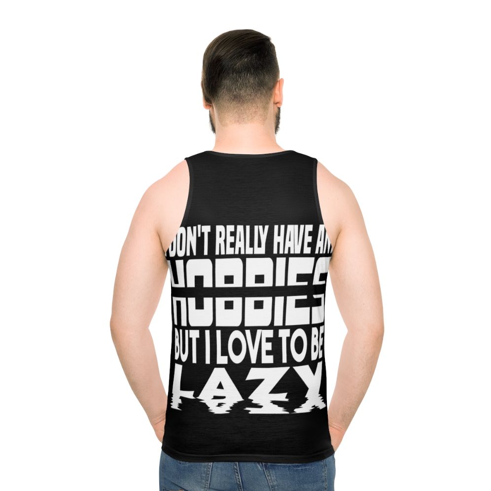 Unisex tank top with "I Have No Hobbies" design