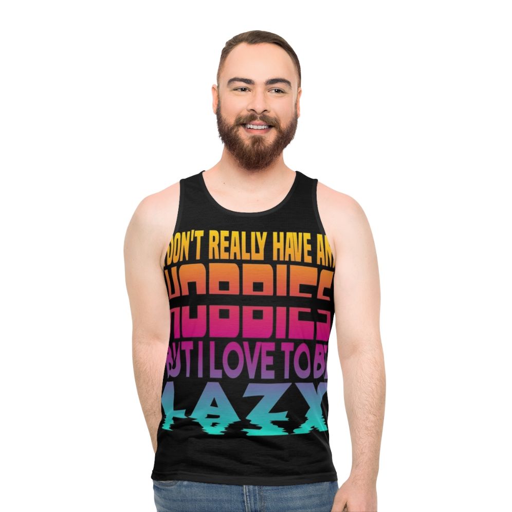Unisex tank top with "I Have No Hobbies" slogan