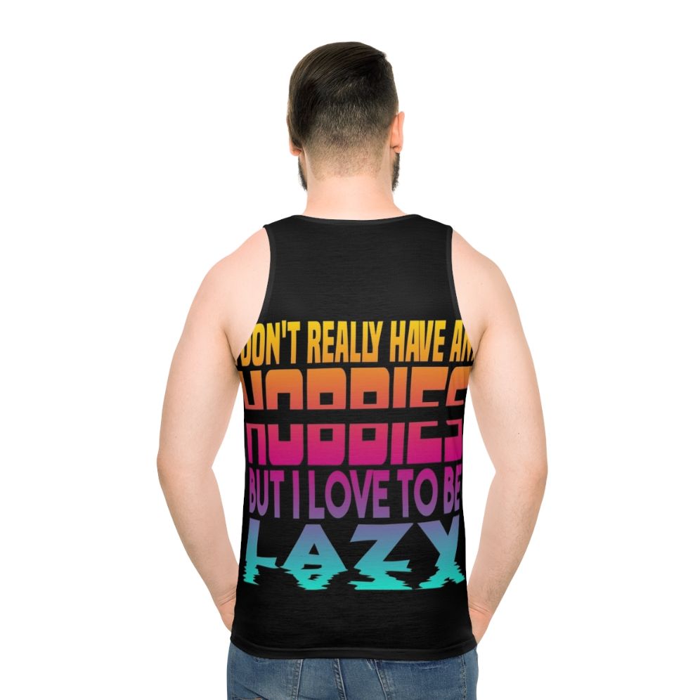 Unisex tank top with "I Have No Hobbies" slogan