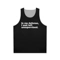 Unisex tank top with "In My Defense I Was Left Unsupervised" text
