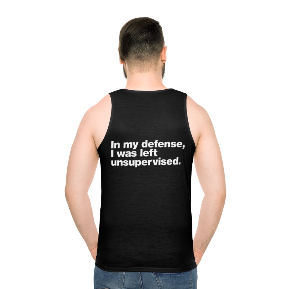 Unisex tank top with "In My Defense I Was Left Unsupervised" text