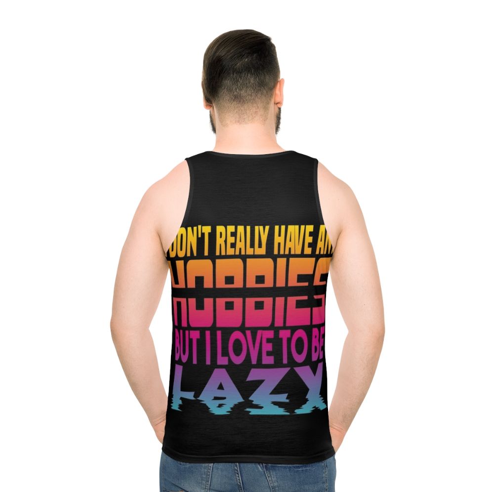 Unisex tank top with "I Have No Hobbies" text