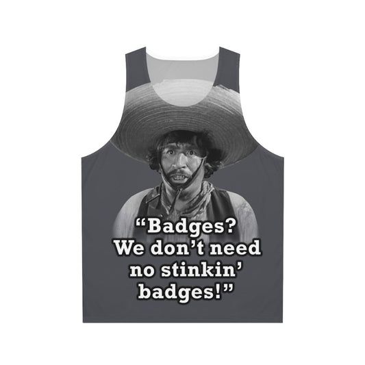 Unisex tank top with "Badges We Don't Need No Stinkin' Badges" graphic