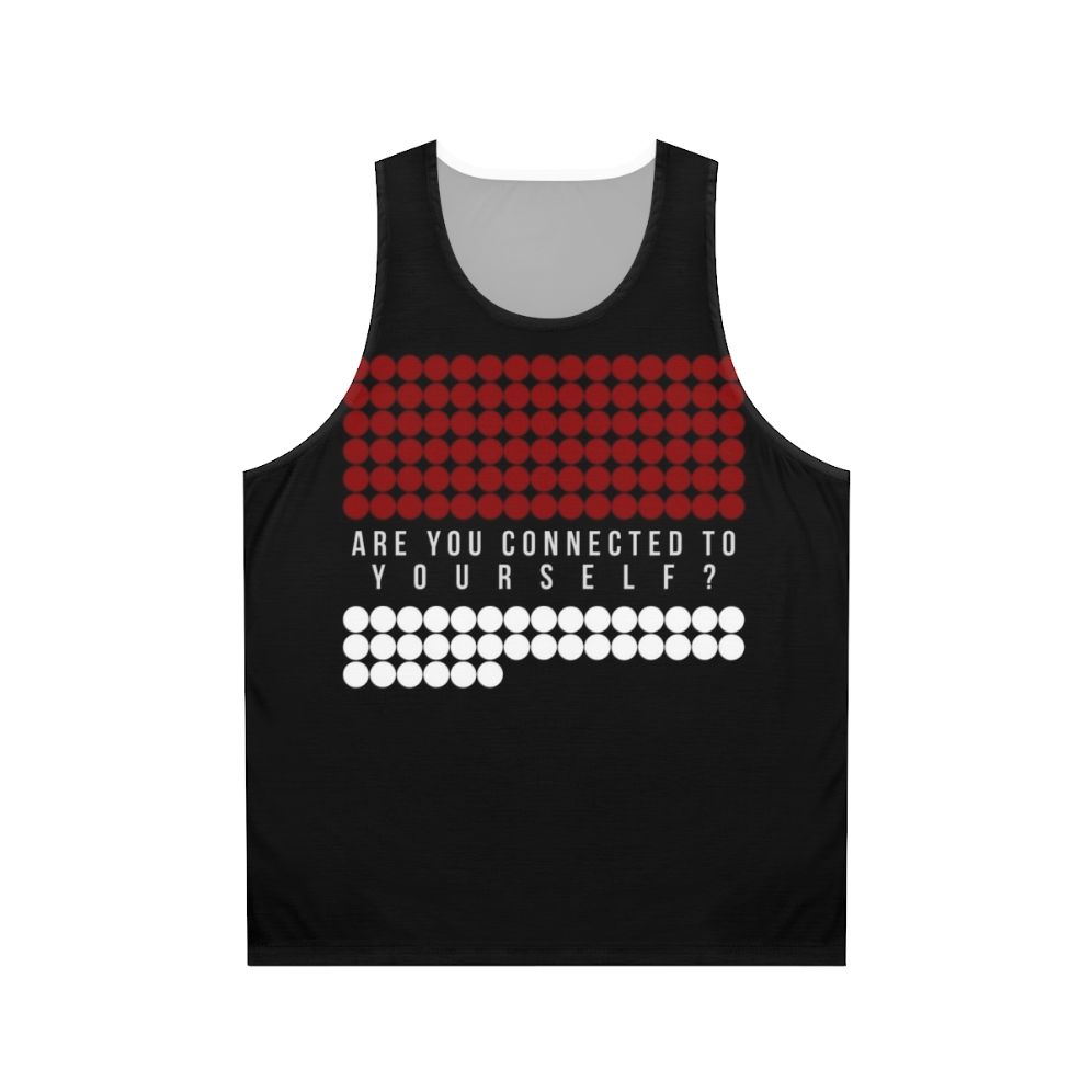 Unisex tank top with "Are You Connected With Yourself" design