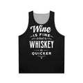 Unisex tank top with "Wine Is Fine But Whiskey Is Quicker" quote