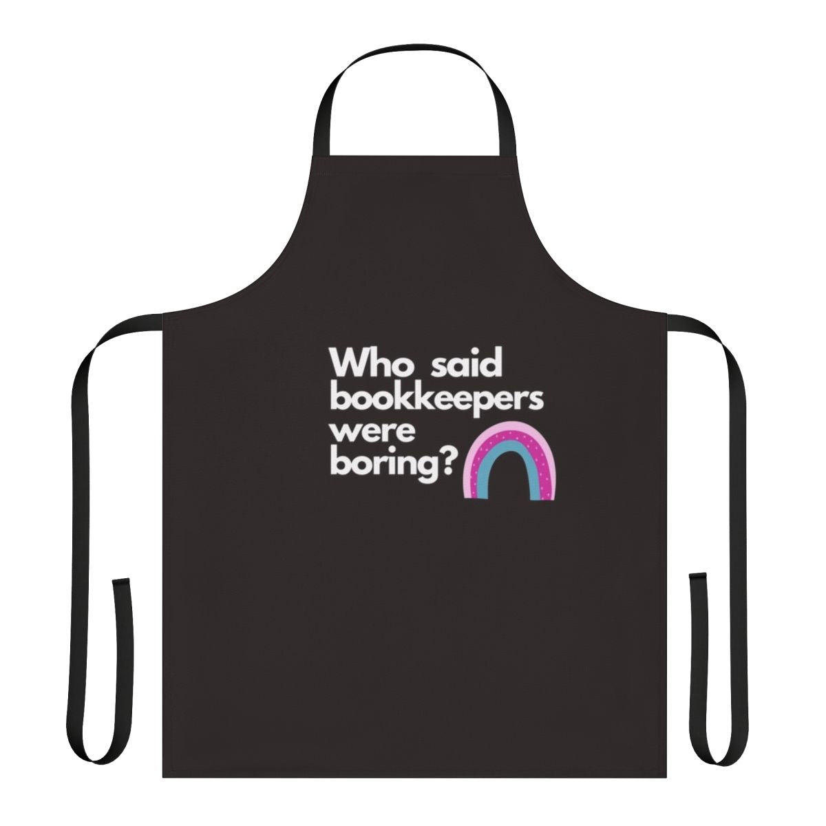 Colorful apron with the text "Who Said Bookkeepers Were Boring?" featuring a rainbow design